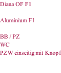 Diana OF F1  Aluminium F1   BB / PZ WC PZW einseitig mit Knopf