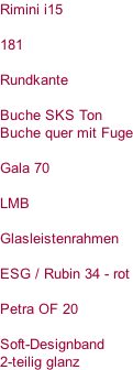 Rimini i15    181  Rundkante  Buche SKS Ton Buche quer mit Fuge  Gala 70  LMB  Glasleistenrahmen  ESG / Rubin 34 - rot  Petra OF 20  Soft-Designband 2-teilig glanz