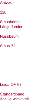Arezzo  226  Sinuskante Längs furniert  Nussbaum  Sinus 72        Luisa OF 63  Standardband  3-teilig vernickelt