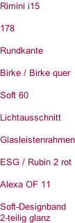 Rimini i15   178  Rundkante  Birke / Birke quer  Soft 60  Lichtausschnitt  Glasleistenrahmen  ESG / Rubin 2 rot  Alexa OF 11  Soft-Designband 2-teilig glanz