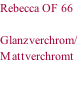 Rebecca OF 66  Glanzverchrom/ Mattverchromt