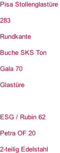 Pisa Stollenglastüre   283  Rundkante  Buche SKS Ton  Gala 70  Glastüre    ESG / Rubin 62  Petra OF 20  2-teilig Edelstahl