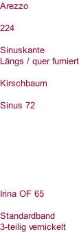 Arezzo  224  Sinuskante Längs / quer furniert  Kirschbaum  Sinus 72        Irina OF 65  Standardband  3-teilig vernickelt